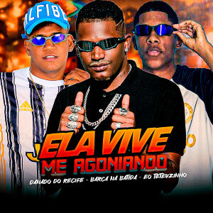 Barca Na Batida的專輯Ela Vive Me Agoniando (Explicit)