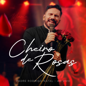收聽Padre Rodrigo Natal的Cheiro de Rosas歌詞歌曲