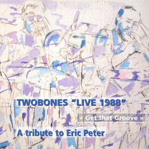 Twobones的專輯Get That Groove: A Tribute To Eric Peter - Live 1988