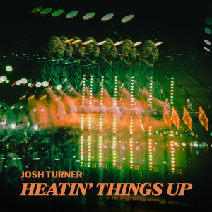Josh Turner的專輯Heatin' Things Up