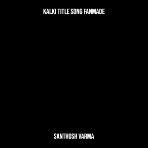 Kalki Title Song Fanmade dari Santhosh Varma