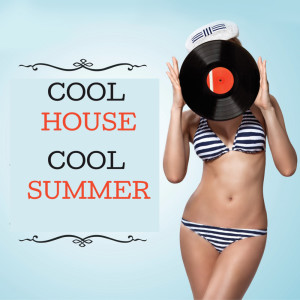 Cool House ... Cool Summer (Your cool summer soundtrack) dari Various Artists