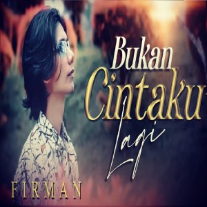 Dengarkan BUKAN CINTAKU LAGI (SlowRock Melayu) lagu dari Firman dengan lirik