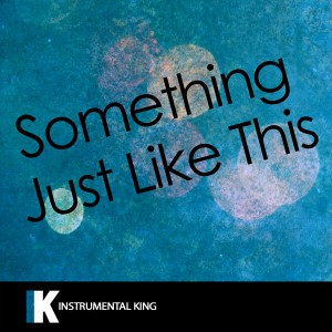 收聽Instrumental King的Something Just Like This (In the Style of The Chainsmokers & Coldplay) [Karaoke Version] (In the Style of The Chainsmokers & Coldplay|Karaoke Version)歌詞歌曲