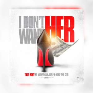 收聽Trap Baby的I Don't Want Her歌詞歌曲