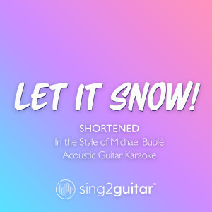 Sing2Guitar的专辑Let It Snow! (Shortened) [In the Style of Michael Bublé] (Acoustic Guitar Karaoke)