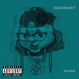 REAPER的專輯IGNORANT (Explicit)