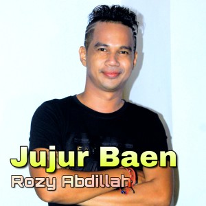 Dengarkan lagu Jujur Baen nyanyian Rozy Abdillah dengan lirik