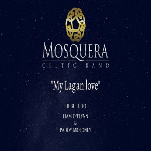 ดาวน์โหลดและฟังเพลง My Lagan love (Tribute to Liam O'Flynn & Paddy Moloney) พร้อมเนื้อเพลงจาก Mosquera Celtic Band