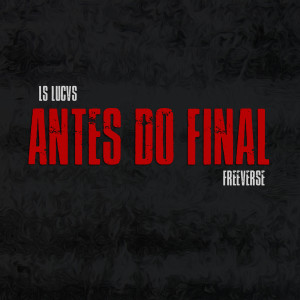 ดาวน์โหลดและฟังเพลง Antes do Final (Freeverse) พร้อมเนื้อเพลงจาก LS LUCAS