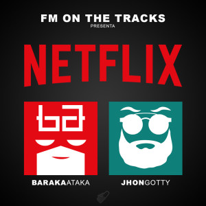 ดาวน์โหลดและฟังเพลง Netflix (feat. Baraka Ataka & Jhon Gotty) พร้อมเนื้อเพลงจาก FM On The Tracks