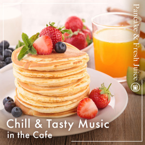 Chill & Tasty Music in the Cafe -Pancake & Fresh Juice-