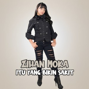 收听Zihan Moka的Itu Yang Bikin Sakit (Explicit)歌词歌曲