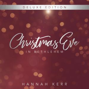อัลบัม Christmas Eve in Bethlehem (Deluxe Edition) ศิลปิน Hannah Kerr