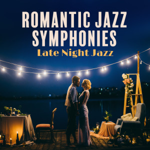 Album Romantic Jazz Symphonies (Late Night Jazz for Lovers, Smooth Soul Music to Fall in Love) from Sensual Music Universe