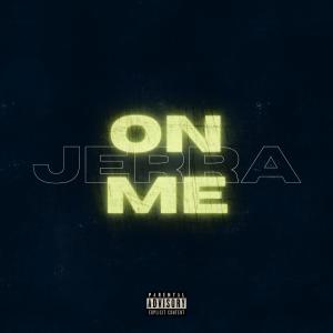 收聽jerra的On Me (Explicit)歌詞歌曲