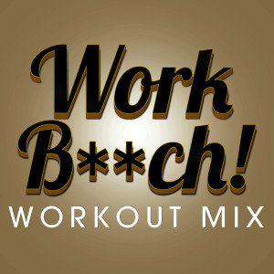 Nicki Bliss的專輯Work B**ch (Explicit)