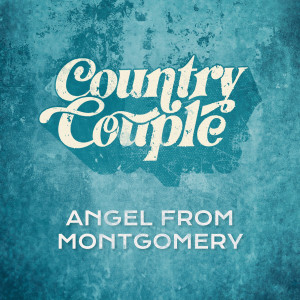 收聽Country Couple的Angel From Montgomery歌詞歌曲