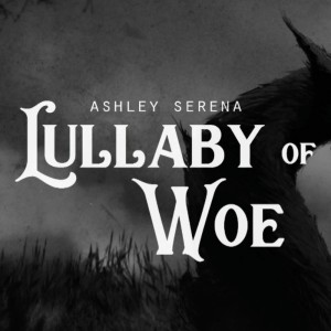 收聽Ashley Serena的Lullaby Of Woe歌詞歌曲