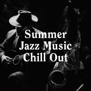 Relaxing Jazz Music的专辑Summer Jazz Music Chill Out