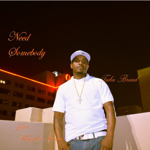 Dengarkan lagu Need Somebody nyanyian Take Bread dengan lirik