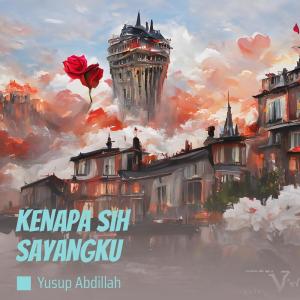 Album Kenapa Sih Sayangku (Explicit) oleh yusup abdillah