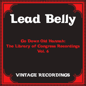 Lead Belly的專輯Go Down Old Hannah: The Library of Congress Recordings, Vol. 6 (Hq Remastered)