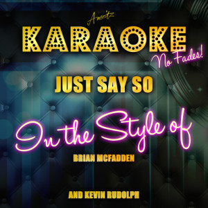 收聽Ameritz Top Tracks的Just Say So (In the Style of Brian Mcfadden and Kevin Rudolph) [Karaoke Version] (Karaoke Version)歌詞歌曲