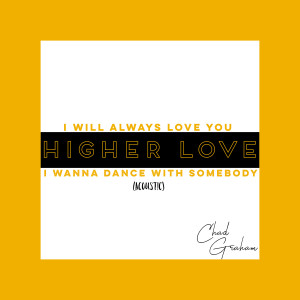 收聽Chad Graham的I Will Always Love You / Higher Love / I Wanna Dance With Somebody (Acoustic)歌詞歌曲
