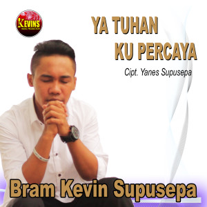 Dengarkan Ya Tuhan Ku Percaya lagu dari Bram Kevin Supusepa dengan lirik