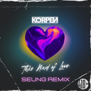 Listen to This Kind Of Love (SEUNG Remix Extended Mix) song with lyrics from Korpen