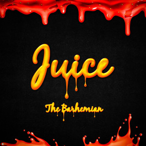 收聽The Barhemian的Juice (Explicit)歌詞歌曲