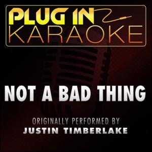 Plug In Karaoke的專輯Not a Bad Thing (Originally Performed by Justin Timberlake) [Karaoke Version]