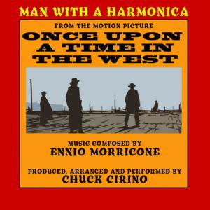 Chuck Cirino的專輯"Once Upon A Time In the West": The Man With the Harmonica (Ennio Morricone)