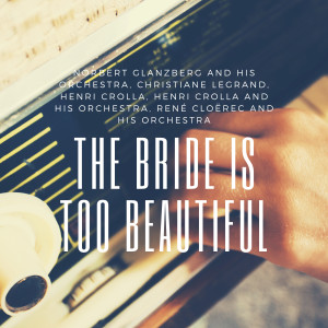 Christiane Legrand的專輯The Bride Is Too Beautiful
