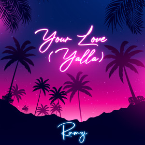 Dengarkan lagu Your Love (Yalla) nyanyian Ramzi dengan lirik