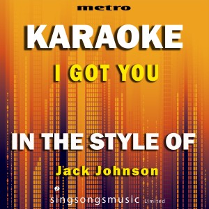 ดาวน์โหลดและฟังเพลง I Got You (In the Style of Jack Johnson) [Karaoke Version] (Karaoke Version) พร้อมเนื้อเพลงจาก Metro Karaoke Singles