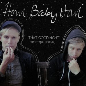 อัลบัม That Good Night (Trentemøller Remix) ศิลปิน Howl Baby Howl