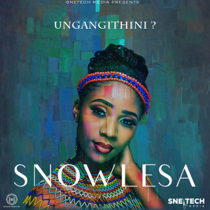 ดาวน์โหลดและฟังเพลง Ungangithini พร้อมเนื้อเพลงจาก Snowlesa