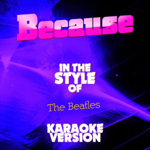 ดาวน์โหลดและฟังเพลง Because (In the Style of the Beatles) [Karaoke Version] (Karaoke Version) พร้อมเนื้อเพลงจาก Ameritz Audio Karaoke