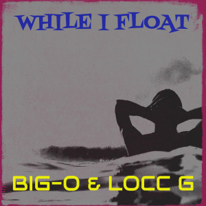 Listen to While I Float (Explicit) song with lyrics from Big-O