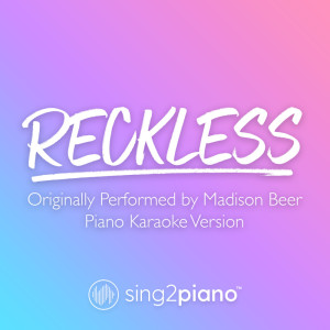 收听Sing2Piano的Reckless (Originally Performed by Madison Beer) (Piano Karaoke Version)歌词歌曲
