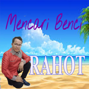 Mencari Benci (Explicit) dari Rahot Haloho