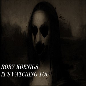 Dengarkan lagu It's Watching You nyanyian Roby Koenigs dengan lirik