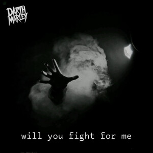 Listen to Will You Fight for Me song with lyrics from Darth Marley