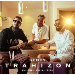 收聽Sebby的Trahizon (feat. Avi S, Ejilen Music & Sish)歌詞歌曲