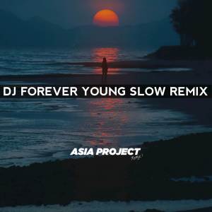 收聽Asia Project的DJ Forever Young SLOW REMIX歌詞歌曲