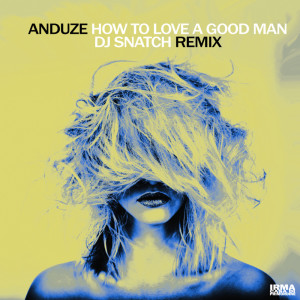 Album How To Love A Good Man (DJ Snatch Athens Remix) oleh Anduze
