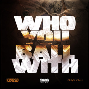 Album Who You Ball With (Explicit) from Mirror Monk