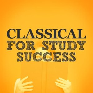 อัลบัม Classical for Study Success ศิลปิน Classical Study Music